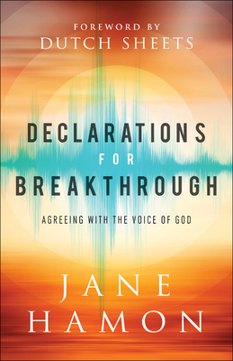 Declarations for Breakthrough: Agreeing with the Voice of God by Jane Hamon