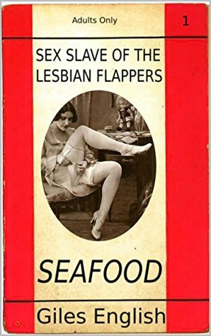 Seafood (Sex Slave of the Lesbian Flappers) by Giles English