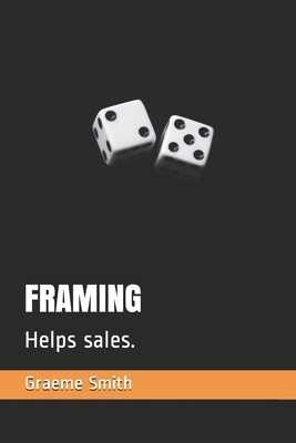 Framing: Helps sales. by Graeme Smith