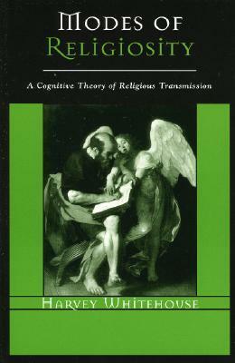 Modes of Religiosity: A Cognitive Theory of Religious Transmission by Harvey Whitehouse