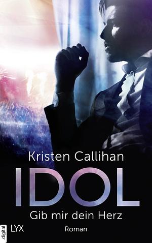 Idol - Gib mir dein Herz by Kristen Callihan