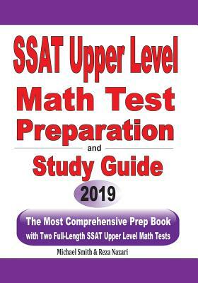 SSAT Upper Level Math Test Preparation and study guide: The Most Comprehensive Prep Book with Two Full-Length SSAT Upper Level Math Tests by Reza Nazari, Michael Smith