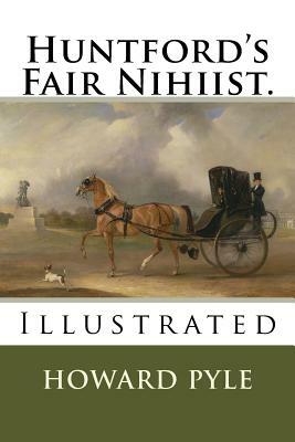 Huntford's Fair Nihiist.: Illustrated by Howard Pyle