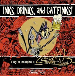 Inks, Drinks, and Catfinks!: The Custom Cartoon Art of Shawn Dickinson by Shawn Dickinson