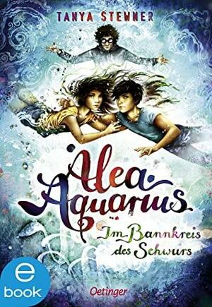 Alea Aquarius 7. Im Bannkreis des Schwurs by Tanya Stewner