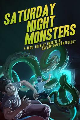 Saturday Night Monsters: A 100% Totally Unofficial Doctor Who Fanthology by Roger Jones, Chris Orton, Ashley Stewart