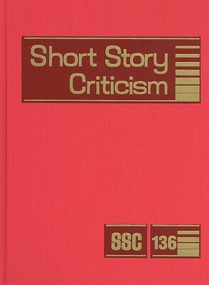 Short Story Criticism, Volume 136: Criticism of the Works of Short Fiction Writers by 