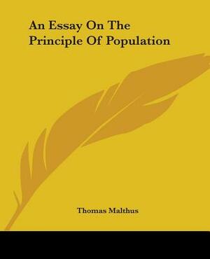 An Essay On The Principle Of Population by Thomas Malthus