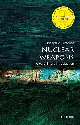 Nuclear Weapons: A Very Short Introduction by Joseph M. Siracusa