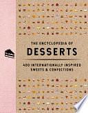 The Encyclopedia of Desserts: 400 Internationally Inspired Sweets and Confections by The Coastal Kitchen