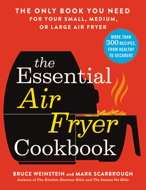 The Essential Air Fryer Cookbook: The Only Book You Need for Your Small, Medium, or Large Air Fryer by Bruce Weinstein