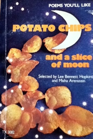 Potato Chips and a Slice of Moon by Lee Bennett Hopkins, Misha Arenstein