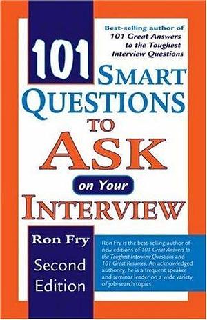 101 Smart Questions to Ask On Your Interview by Ron Fry, Ron Fry