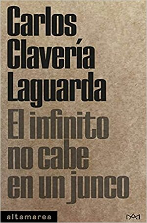 El infinito no cabe en un junco by Carlos Clavería Laguarda