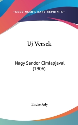 Uj Versek: Nagy Sandor Cimlapjaval (1906) by Endre Ady