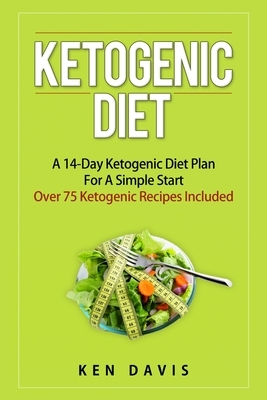 Ketogenic Diet: A 14-Day Ketogenic Diet Plan For A Simple Start by Ken Davis