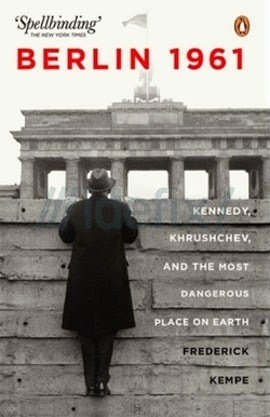 Berlin 1961: Kennedy, Khruschev, and the Most Dangerous Place on Earth. by Frederick Kempe