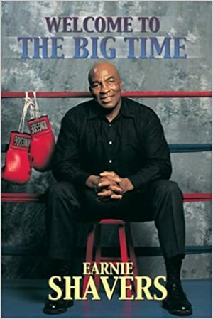 Earnie Shavers: Welcome to the Big Time by Mike Fitzgerald, Earnie Shavers, Marshall Terrill