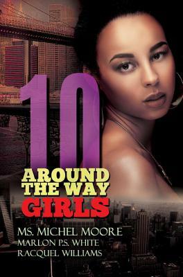 Around the Way Girls 10 by Ms. Michel Moore, Marlon P. S. White, Racquel Williams