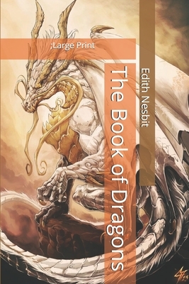 The Book of Dragons: Large Print by E. Nesbit