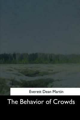 The Behavior of Crowds by Everett Dean Martin
