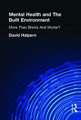 Mental Health and the Built Environment: More Than Bricks and Mortar? by David Halpern