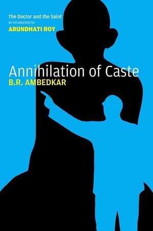 Annhilation of Caste with Reply to Mahatma Gandhi by B.R. Ambedkar