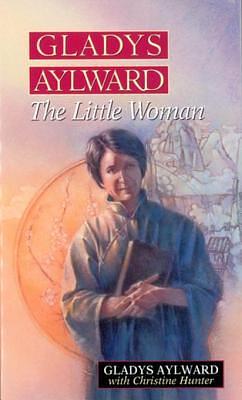 Gladys Aylward: The Little Woman by Christine Hunter, Gladys Aylward