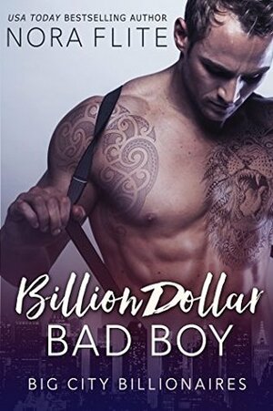 Billion Dollar Bad Boy (Big City Billionaires) by Nora Flite