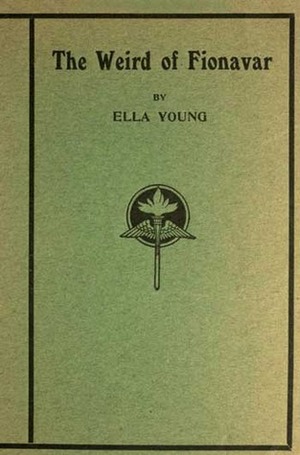 The Weird of Fionavar by Ella Young