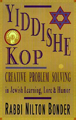 Yiddishe Kop: Creative Problem Solving in Jewish Learning, Lore, and Humor by Nilton Bonder