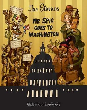 Mr. Spic Goes to Washington by Ilan Stavans