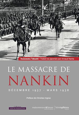 Le massacre de Nankin: Décembre 1937 - Mars 1938 by Tokushi Kasahara