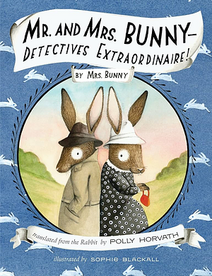 Mr. and Mrs. Bunny - Detectives Extraordinaire! by Sophie Blackall, Polly Horvath