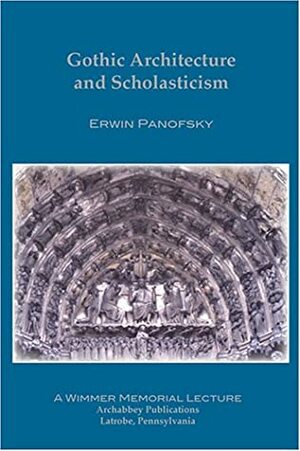 Gothic Architecture and Scholasticism by Erwin Panofsky