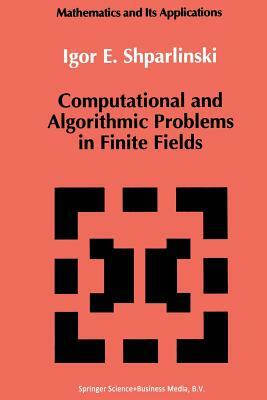 Computational and Algorithmic Problems in Finite Fields by Igor Shparlinski