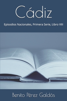 Cádiz: Episodios Nacionales, Primera Serie, Libro VIII by Benito Pérez Galdós