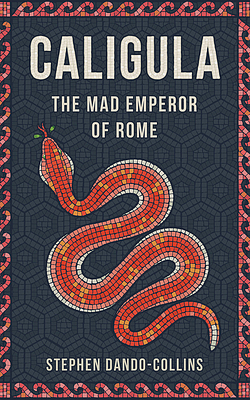 Caligula: The Mad Emperor of Rome by Stephen Dando-Collins
