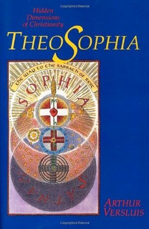 Theosophia: Hidden Dimensions of Christianity by Arthur Versluis