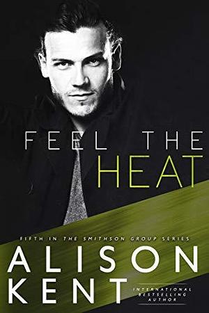 Feel the Heat by Alison Kent, Alison Kent