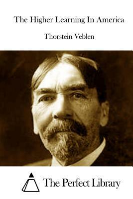 The Higher Learning In America by Thorstein Veblen