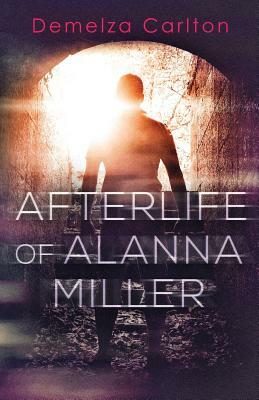 Afterlife of Alanna Miller by Demelza Carlton