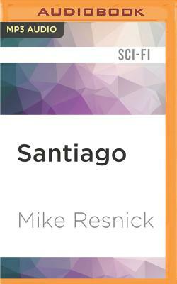 Santiago: A Myth of the Far Future by Mike Resnick