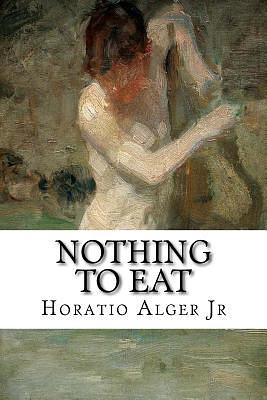 Nothing to Eat by Horatio Alger, Thomas Chandler Haliburton