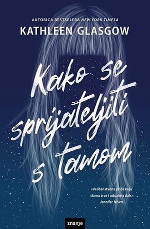 Kako se sprijateljiti s tamom by Kathleen Glasgow