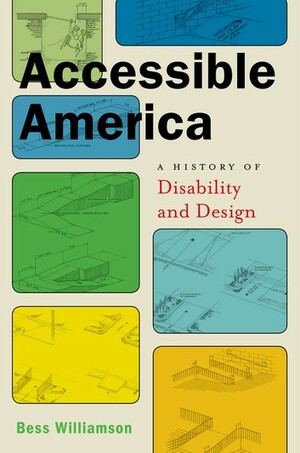 Accessible America: A History of Disability and Design  by Bess Williamson