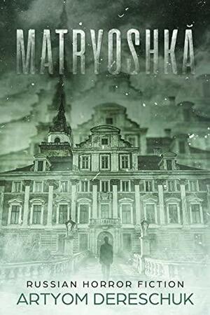 MATRYOSHKA: A Paranormal Suspense Thriller set in Russia by Artyom Dereschuk