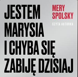 Jestem Marysia i chyba się zabiję dzisiaj by Mery Spolsky