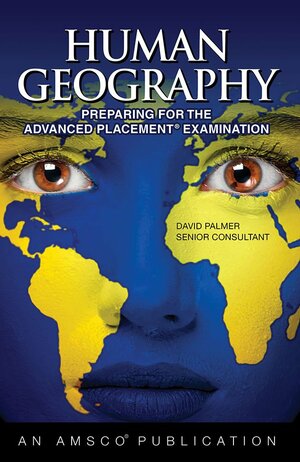 Human Geography: Preparing for the Advanced Placement Examinhuman Geography: Preparing for the Advanced Placement Examinhuman Geography: Preparing for the Advanced Placement Examination Ation by David Palmer