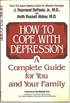 How to Cope with Depression: A Complete Guide for You and Your Family by Keith Ablow, J. Raymond DePaulo, Jr.